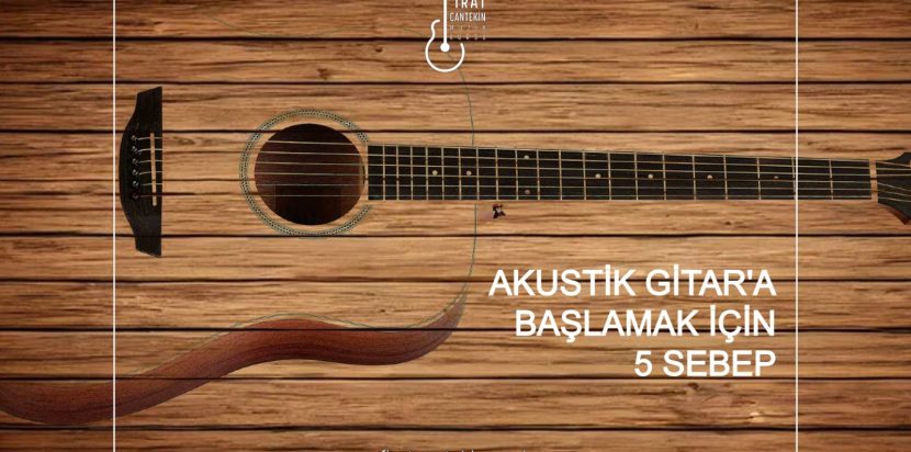 Akustik Gitara Başlamak için 5 Sebep
