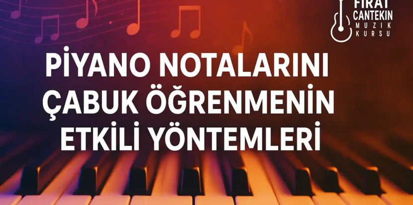piyano notalarını çabuk öğrenmenin etkili yolları