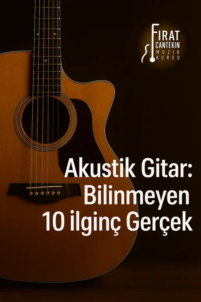Akustik Gitar Hakkında Bilinmeyen 10 İlginç Gerçek